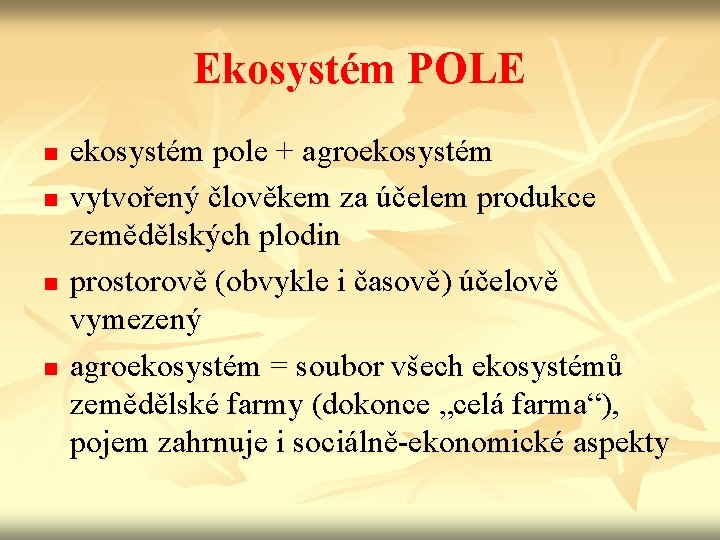 Ekosystém POLE n n ekosystém pole + agroekosystém vytvořený člověkem za účelem produkce zemědělských
