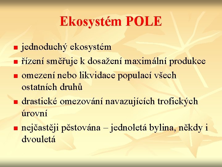 Ekosystém POLE n n n jednoduchý ekosystém řízení směřuje k dosažení maximální produkce omezení