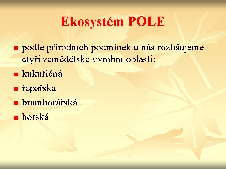 Ekosystém POLE n n n podle přírodních podmínek u nás rozlišujeme čtyři zemědělské výrobní