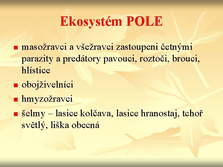 Ekosystém POLE n n masožravci a všežravci zastoupeni četnými parazity a predátory pavouci, roztoči,