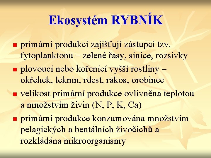 Ekosystém RYBNÍK n n primární produkci zajišťují zástupci tzv. fytoplanktonu – zelené řasy, sinice,