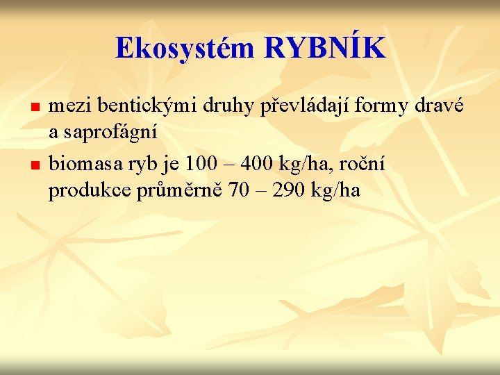 Ekosystém RYBNÍK n n mezi bentickými druhy převládají formy dravé a saprofágní biomasa ryb