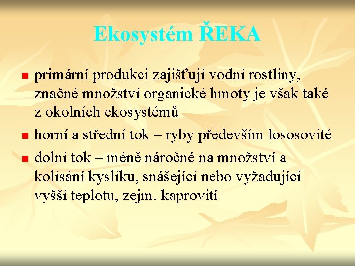 Ekosystém ŘEKA n n n primární produkci zajišťují vodní rostliny, značné množství organické hmoty