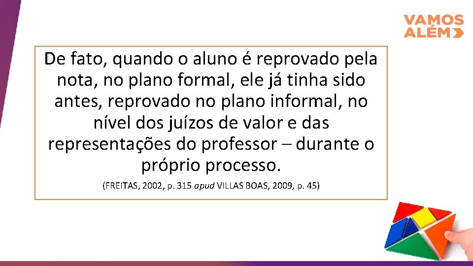 De fato, quando o aluno é reprovado pela nota, no plano formal, ele já