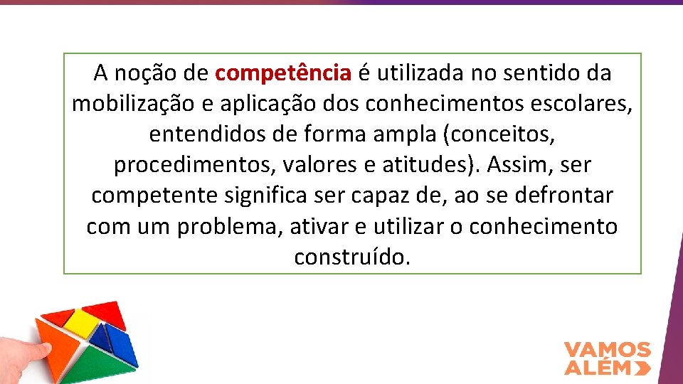 A noção de competência é utilizada no sentido da mobilização e aplicação dos conhecimentos
