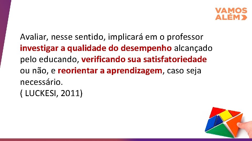 Avaliar, nesse sentido, implicará em o professor investigar a qualidade do desempenho alcançado pelo