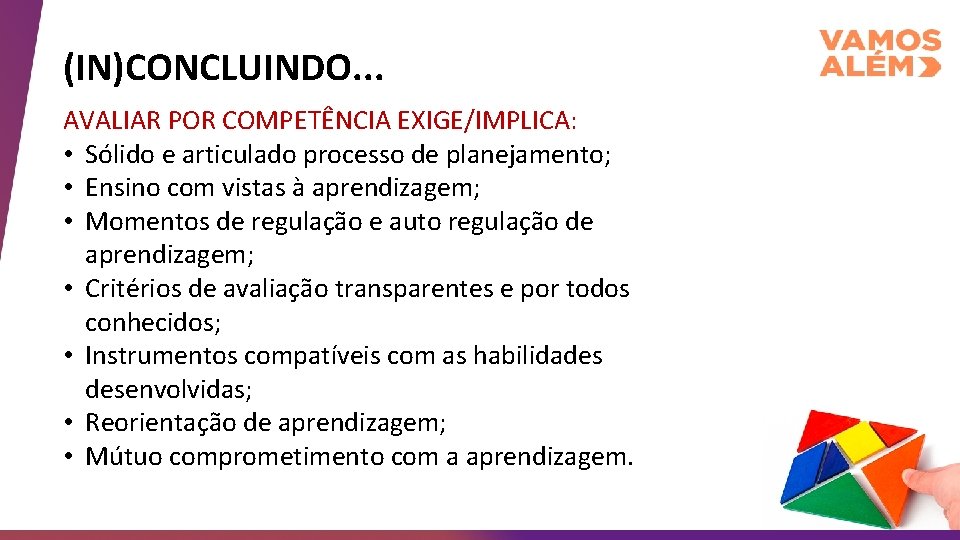 (IN)CONCLUINDO. . . AVALIAR POR COMPETÊNCIA EXIGE/IMPLICA: • Sólido e articulado processo de planejamento;
