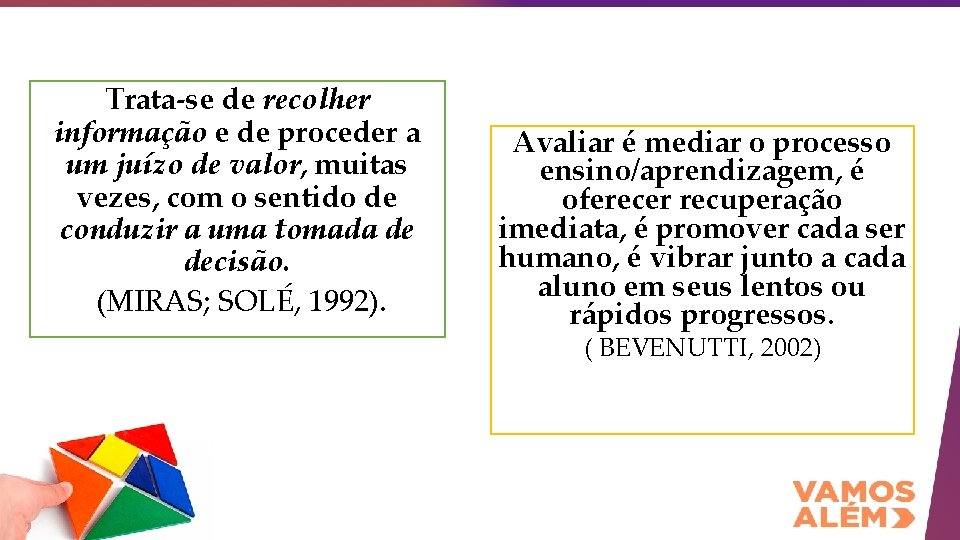 Trata-se de recolher informação e de proceder a um juízo de valor, muitas vezes,