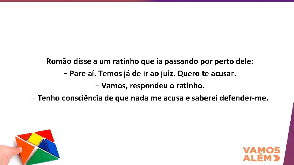 Romão disse a um ratinho que ia passando por perto dele: − Pare aí.