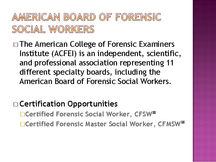 � The American College of Forensic Examiners Institute (ACFEI) is an independent, scientific, and