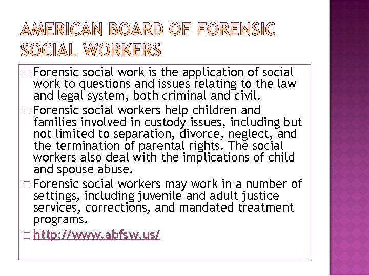 � Forensic social work is the application of social work to questions and issues