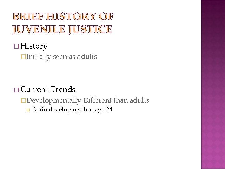 � History �Initially � Current seen as adults Trends �Developmentally Different than adults Brain
