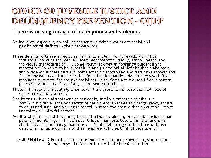 "There is no single cause of delinquency and violence. Delinquents, especially chronic delinquents, exhibit