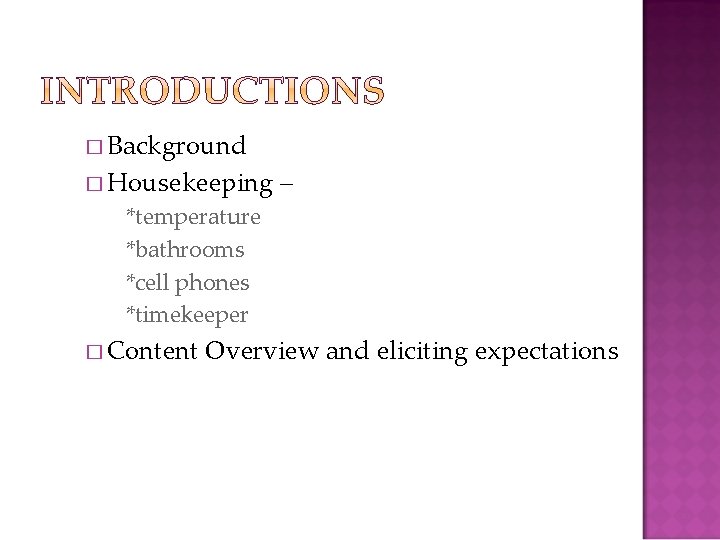� Background � Housekeeping – *temperature *bathrooms *cell phones *timekeeper � Content Overview and