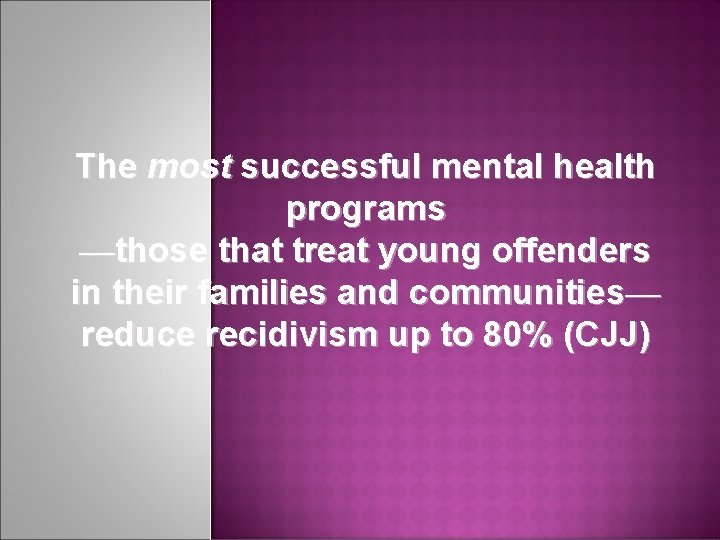 The most successful mental health programs —those that treat young offenders in their families