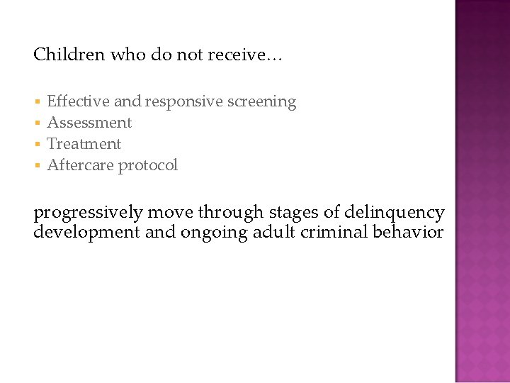 Children who do not receive… Effective and responsive screening § Assessment § Treatment §
