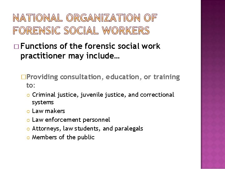 � Functions of the forensic social work practitioner may include… �Providing consultation, education, or