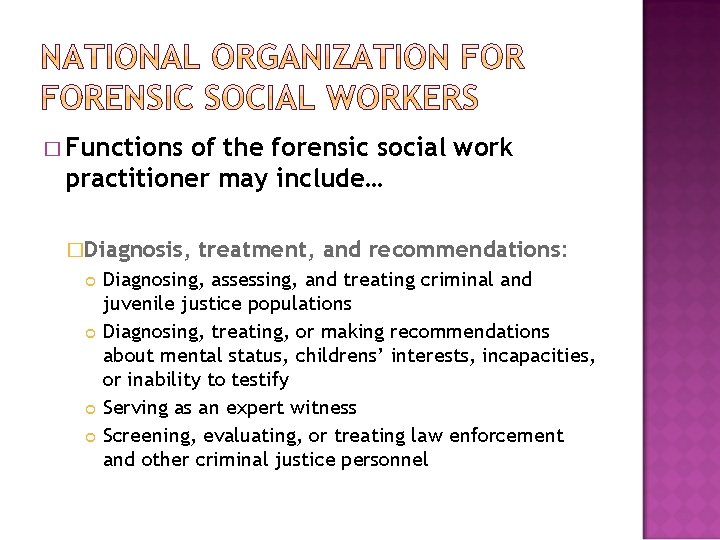 � Functions of the forensic social work practitioner may include… �Diagnosis, treatment, and recommendations: