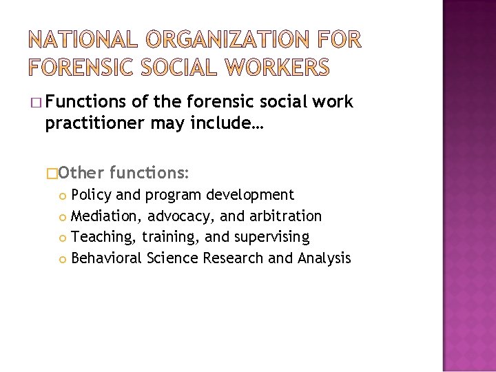 � Functions of the forensic social work practitioner may include… �Other functions: Policy and