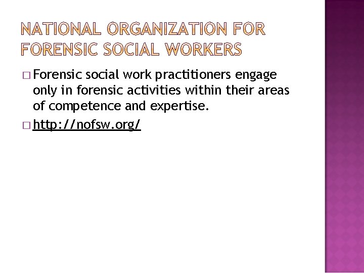 � Forensic social work practitioners engage only in forensic activities within their areas of