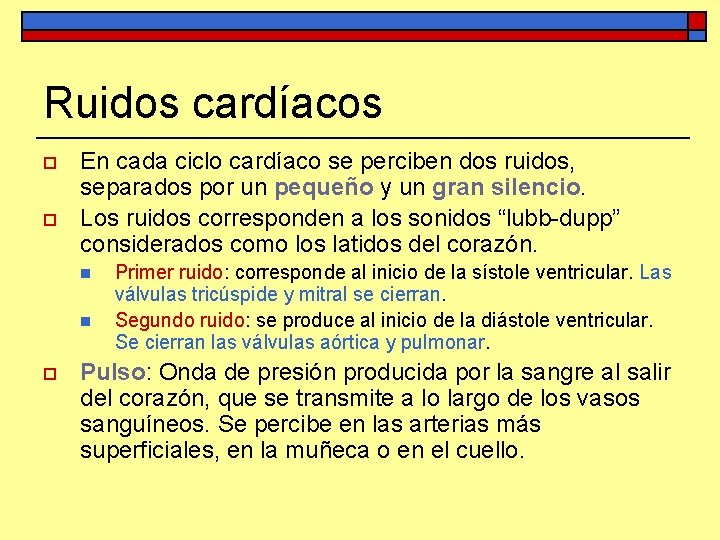 Ruidos cardíacos o o En cada ciclo cardíaco se perciben dos ruidos, separados por