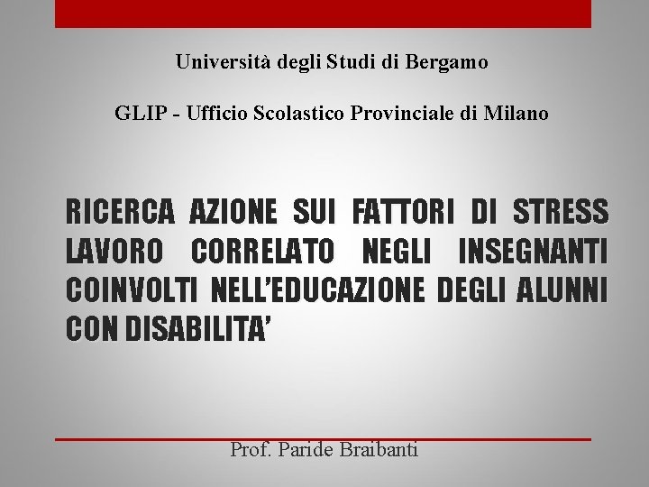 Università degli Studi di Bergamo GLIP - Ufficio Scolastico Provinciale di Milano RICERCA AZIONE