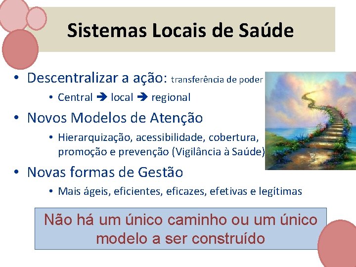 Sistemas Locais de Saúde • Descentralizar a ação: transferência de poder • Central local