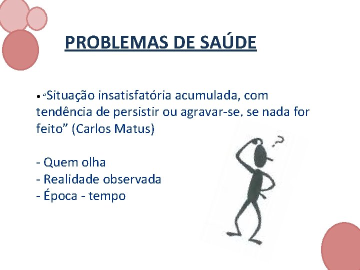 PROBLEMAS DE SAÚDE • “Situação insatisfatória acumulada, com tendência de persistir ou agravar‐se, se