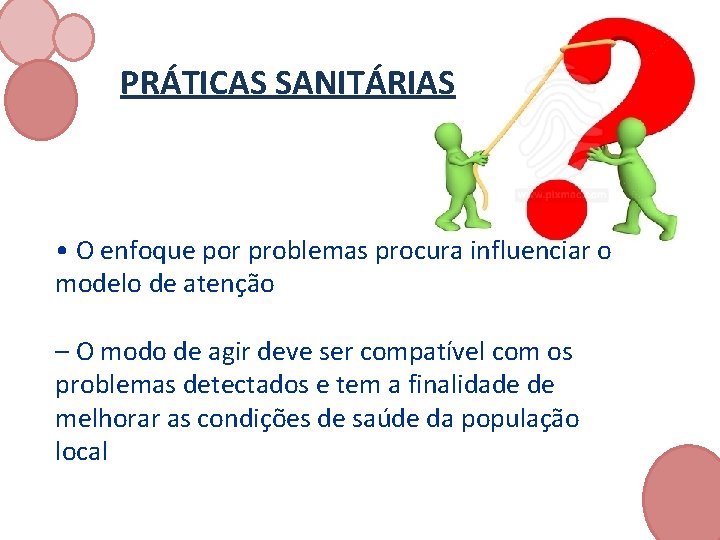 PRÁTICAS SANITÁRIAS • O enfoque por problemas procura influenciar o modelo de atenção –