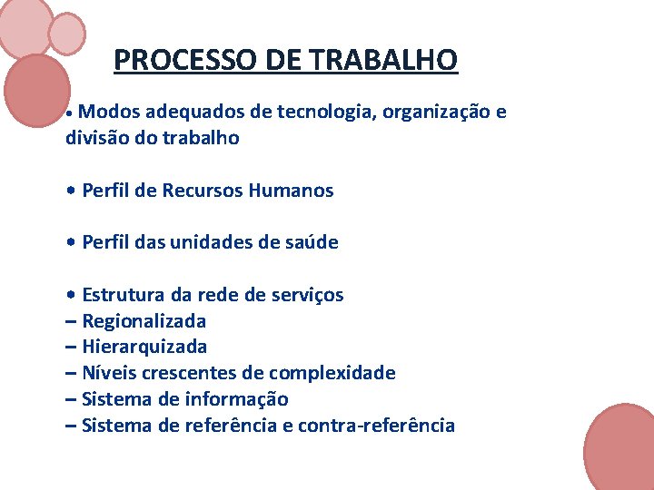 PROCESSO DE TRABALHO • Modos adequados de tecnologia, organização e divisão do trabalho •