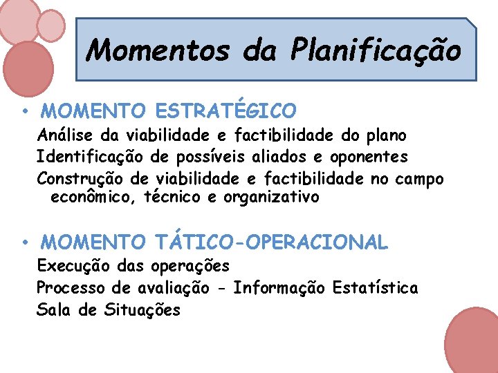  Momentos da Planificação • MOMENTO ESTRATÉGICO Análise da viabilidade e factibilidade do plano