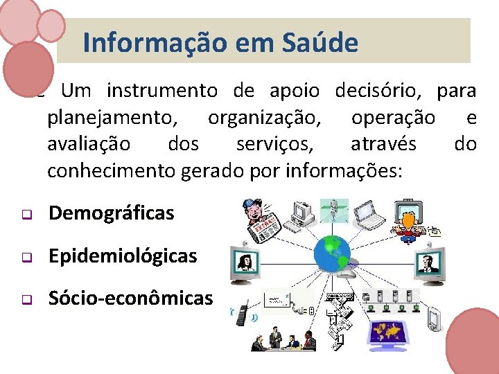 Informação em Saúde é Um instrumento de apoio decisório, para planejamento, organização, operação e