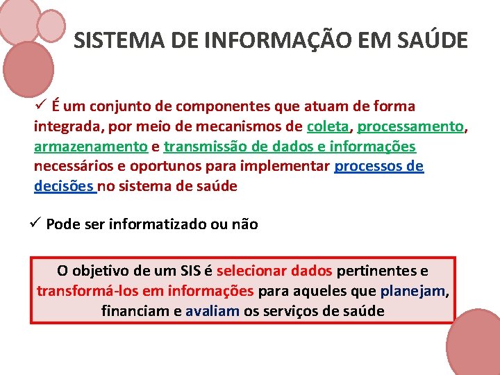 SISTEMA DE INFORMAÇÃO EM SAÚDE ü É um conjunto de componentes que atuam de