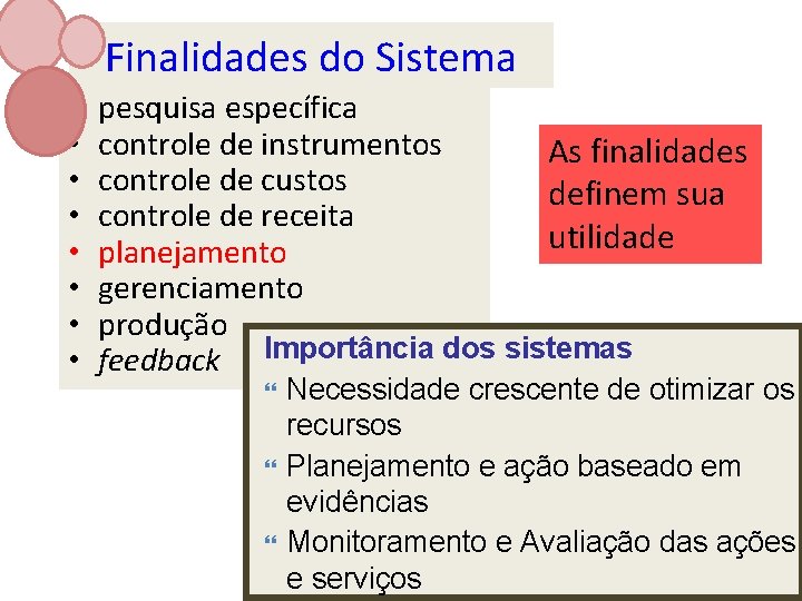 Finalidades do Sistema • • pesquisa específica controle de instrumentos As finalidades controle de
