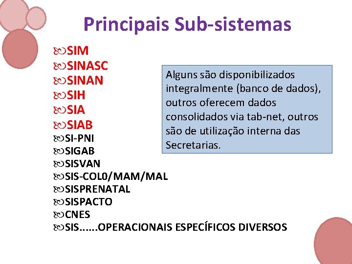 Principais Sub‐sistemas SIM SINASC SINAN SIH SIAB Alguns são disponibilizados integralmente (banco de dados),