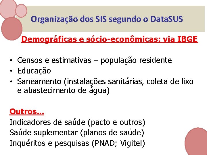 Organização dos SIS segundo o Data. SUS Demográficas e sócio-econômicas: via IBGE • Censos