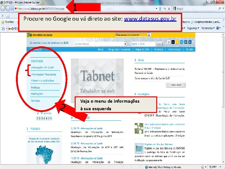 1 Procure no Google ou vá direto ao site: www. datasus. gov. br 2