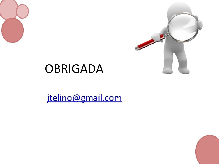 OBRIGADA jtelino@gmail. com 