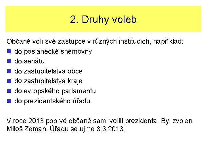 2. Druhy voleb Občané volí své zástupce v různých institucích, například: n do poslanecké