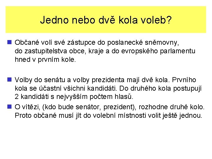 Jedno nebo dvě kola voleb? n Občané volí své zástupce do poslanecké sněmovny, do