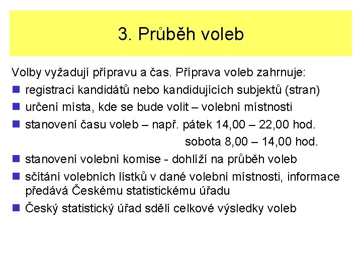 3. Průběh voleb Volby vyžadují přípravu a čas. Příprava voleb zahrnuje: n registraci kandidátů