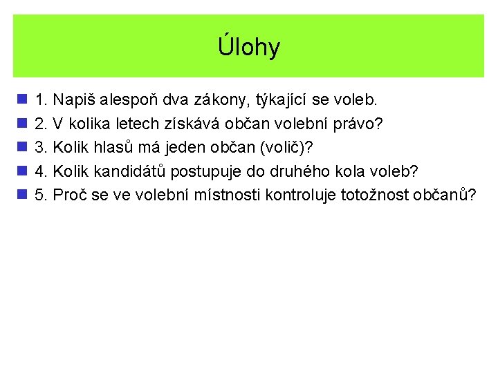 Úlohy n n n 1. Napiš alespoň dva zákony, týkající se voleb. 2. V