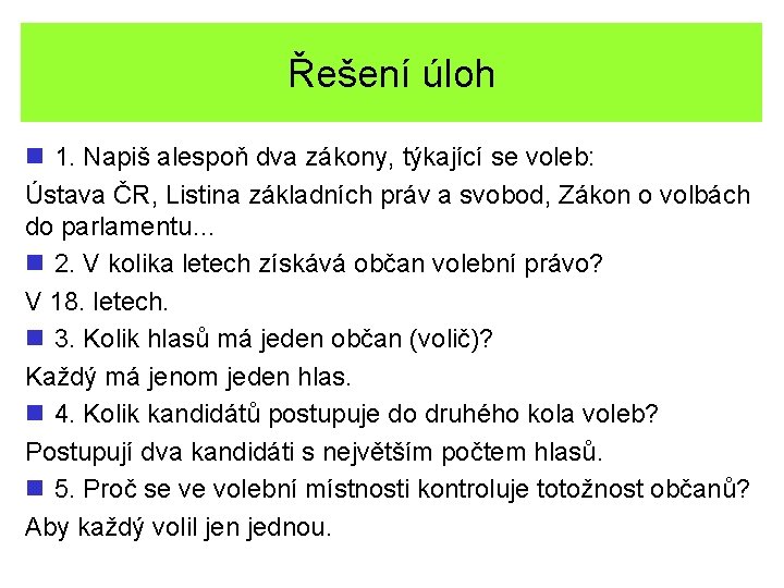 Řešení úloh n 1. Napiš alespoň dva zákony, týkající se voleb: Ústava ČR, Listina