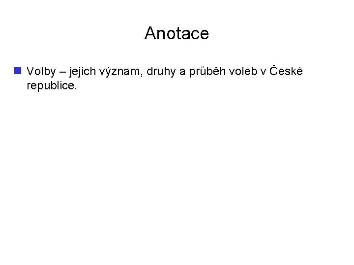 Anotace n Volby – jejich význam, druhy a průběh voleb v České republice. 
