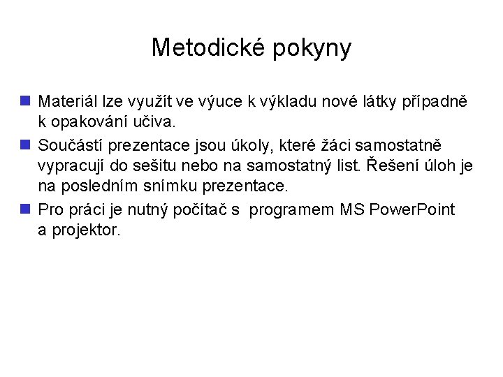 Metodické pokyny n Materiál lze využít ve výuce k výkladu nové látky případně k