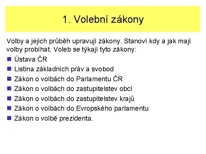 1. Volební zákony Volby a jejich průběh upravují zákony. Stanoví kdy a jak mají