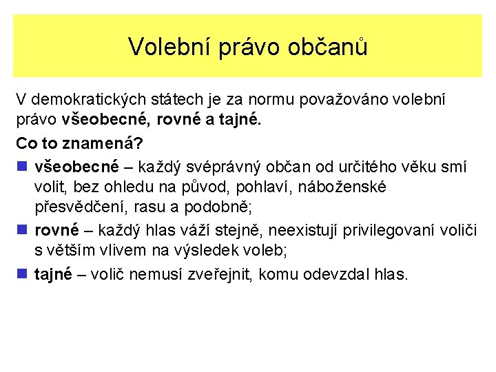 Volební právo občanů V demokratických státech je za normu považováno volební právo všeobecné, rovné