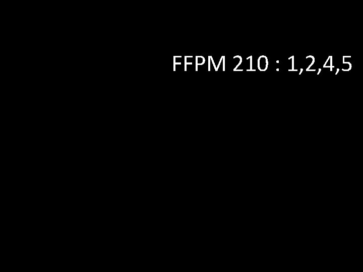 FFPM 210 : 1, 2, 4, 5 