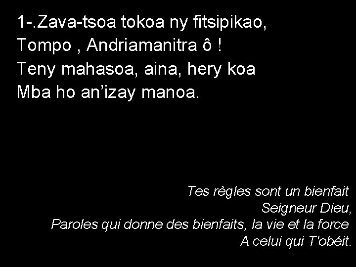 1 -. Zava-tsoa tokoa ny fitsipikao, Tompo , Andriamanitra ô ! Teny mahasoa, aina,