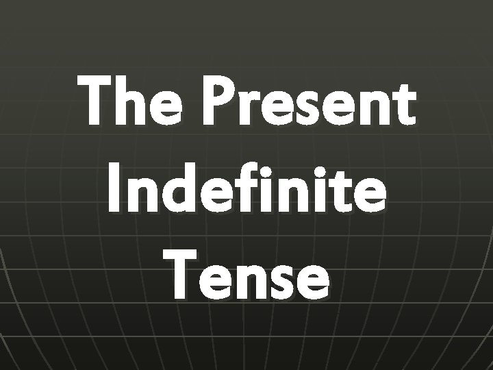 The Present Indefinite Tense 